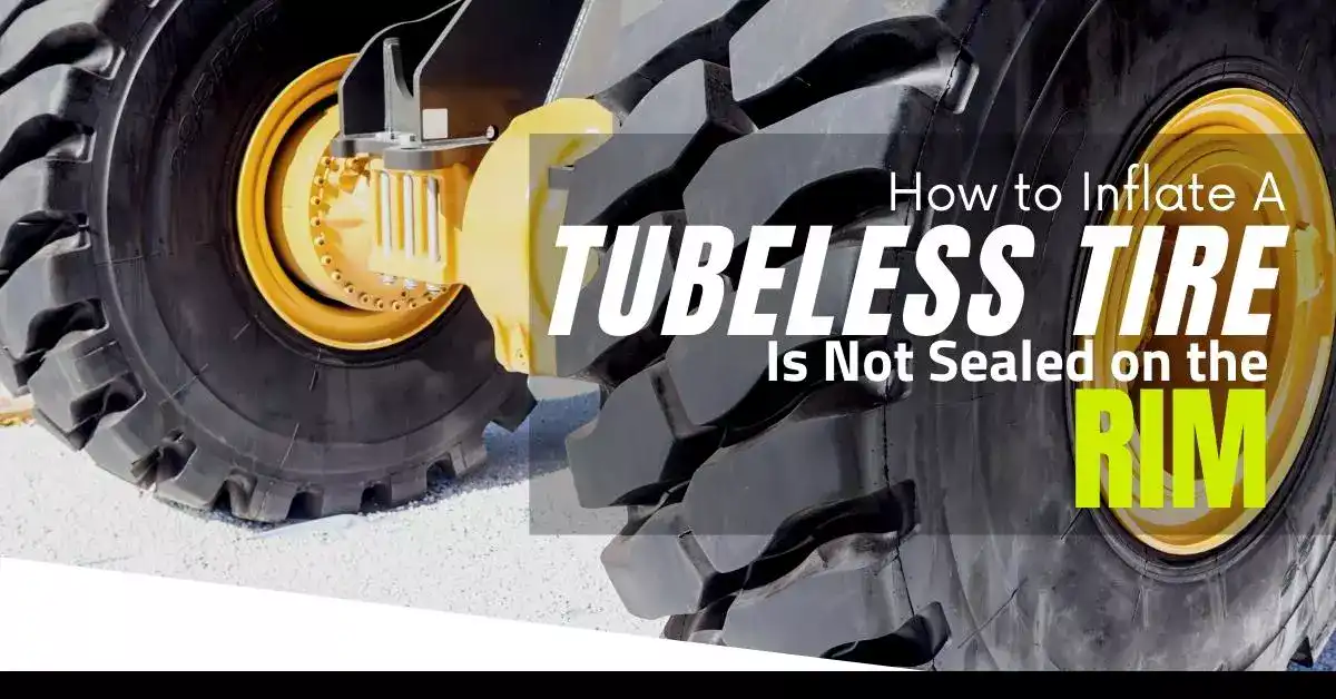 How to Inflate a Tubeless Tire That is Not Sealed on the Rim