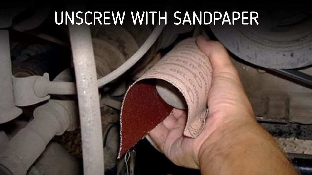Unscrew with Sandpaper
